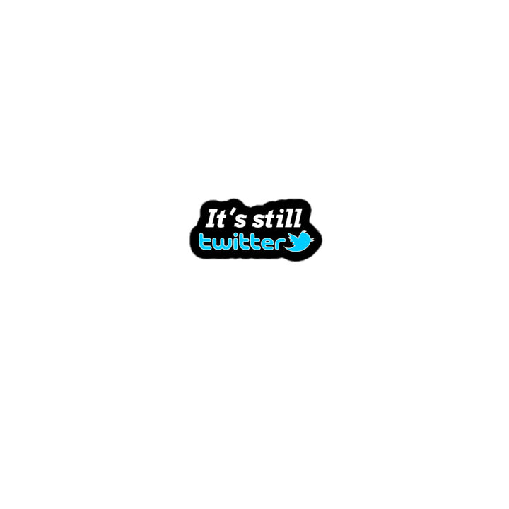 "It's Still Twitter" Sticker