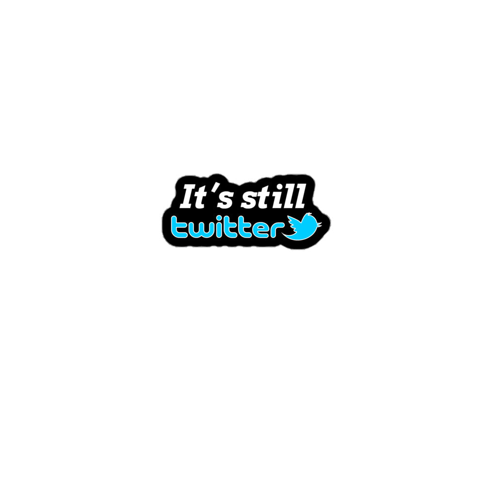 "It's Still Twitter" Sticker