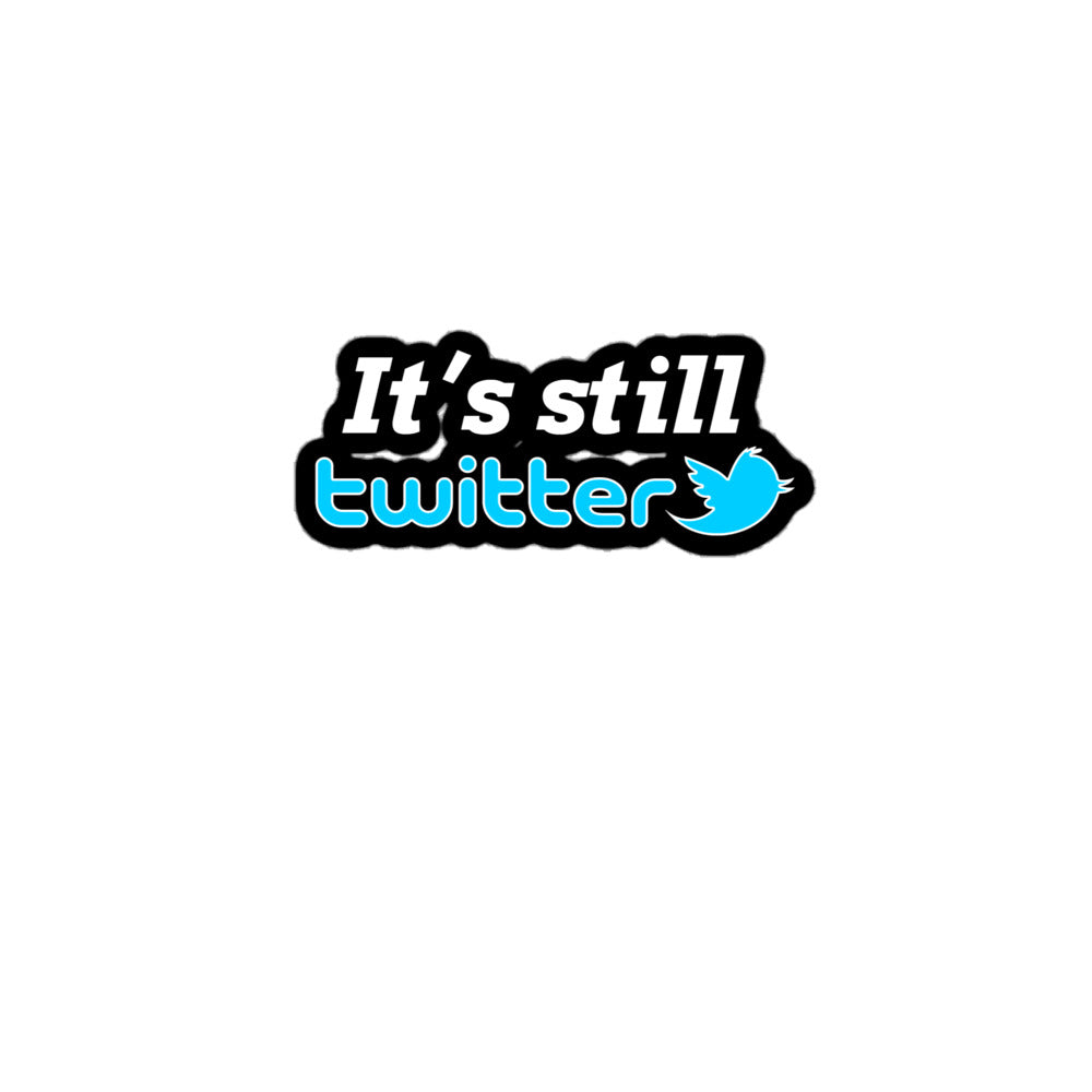 "It's Still Twitter" Sticker