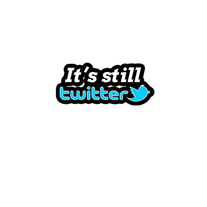 "It's Still Twitter" Sticker