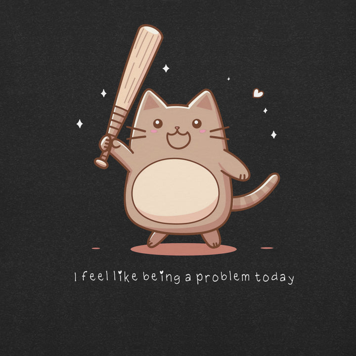 "I Feel Like Being a Problem Today" T-Shirt