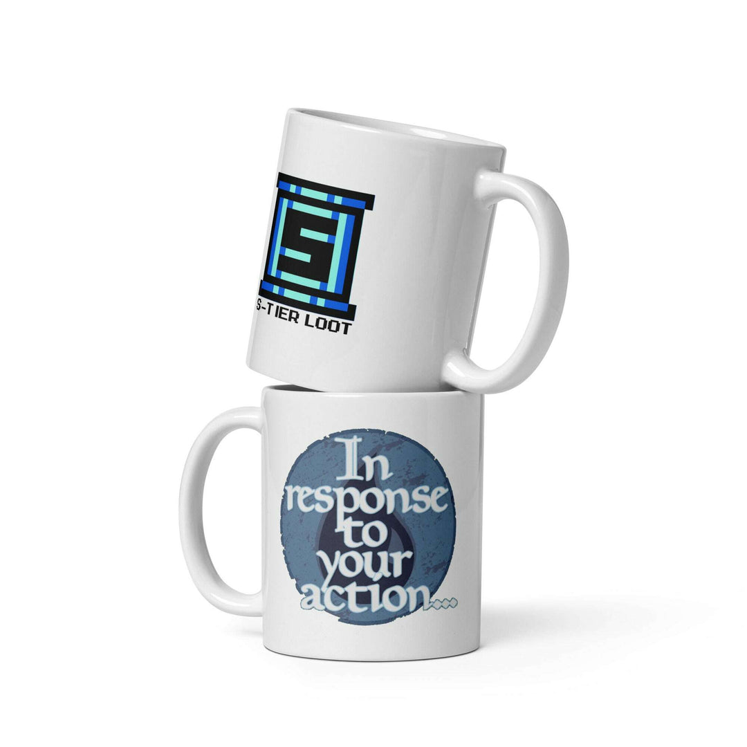in-response-to-your-action-white-glossy-mug-----s-tier-loot-35477127