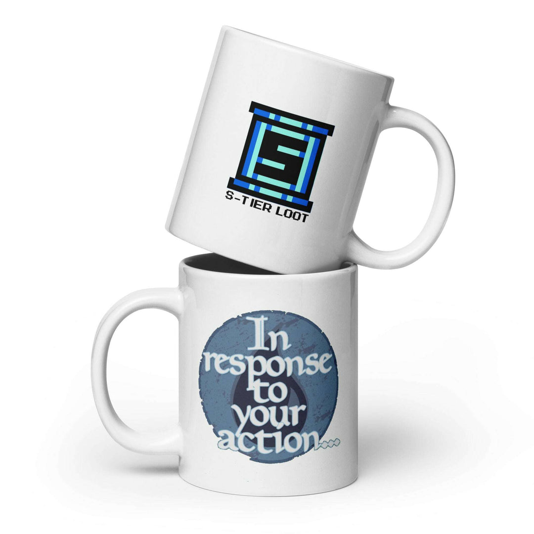 in-response-to-your-action-white-glossy-mug-----s-tier-loot-35477128